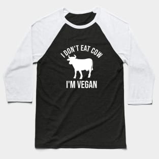 I don't eat cow. I'm vegan Baseball T-Shirt